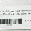 Ventola elettroventola radiatore acqua Ducati 749 999 prima serie