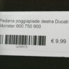 Pedana poggiapiede destra Ducati Monster 600 750 900